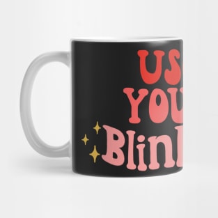 use your blinker Mug